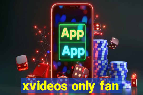 xvideos only fan